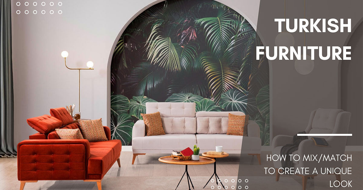 How to mix and match Turkish furniture to create a unique look – Eurus ...
